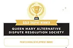 A gold trophy above the words 'GOLD TROPHY WINNER QUEEN MARY ALTERNATIVE DISPUTE RESOLUTION SOCIETY PROFESSIONAL DEVELOPMENT AWARD'