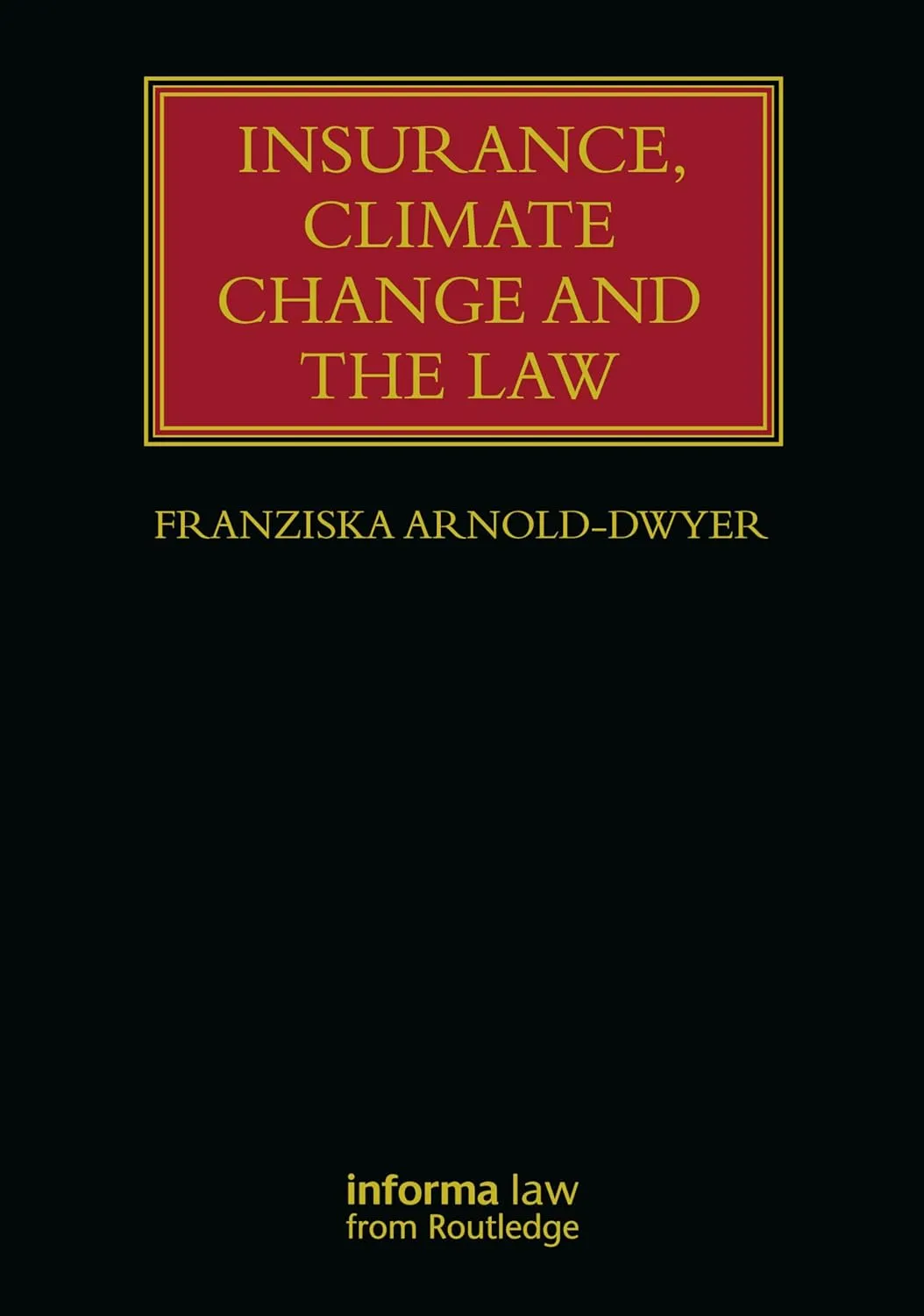 Book cover for Insurance, Climate Change and the Law By Franziska Arnold-Dwyer